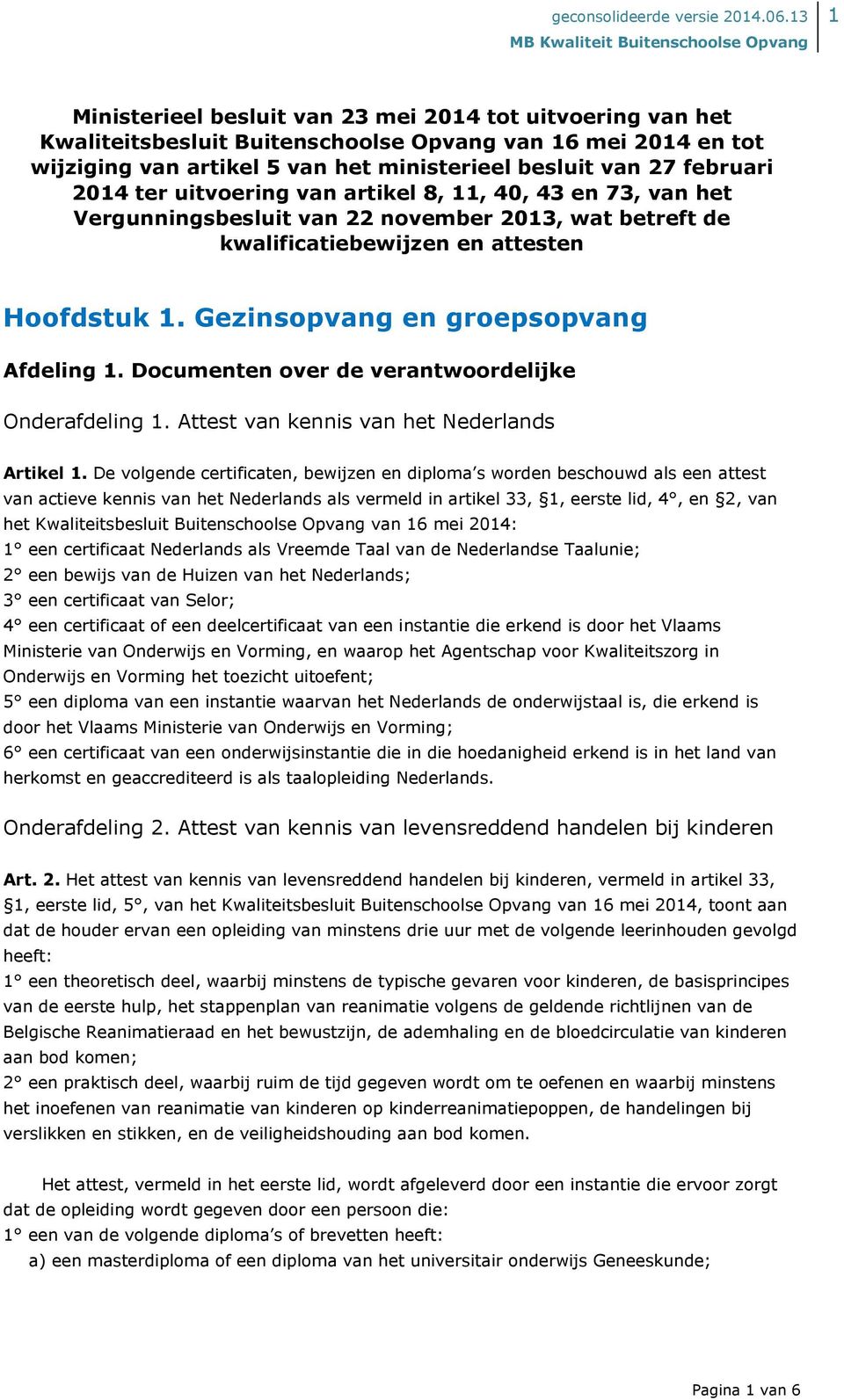 Documenten over de verantwoordelijke Onderafdeling 1. Attest van kennis van het Nederlands Artikel 1.