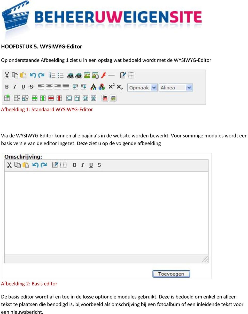 de WYSIWYG-Editor kunnen alle pagina s in de website worden bewerkt. Voor sommige modules wordt een basis versie van de editor ingezet.