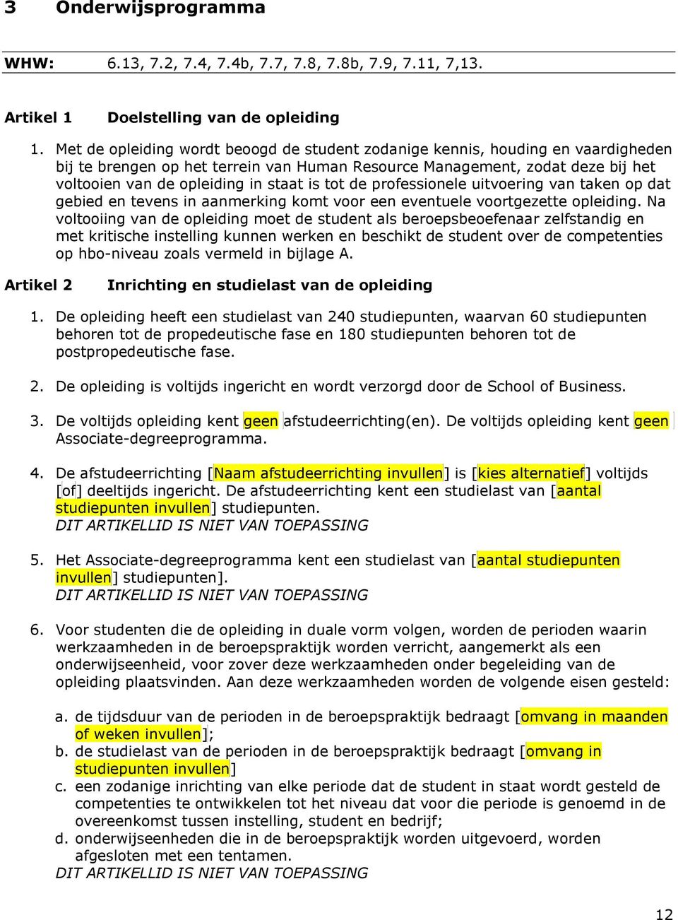 is tot de professionele uitvoering van taken op dat gebied en tevens in aanmerking komt voor een eventuele voortgezette opleiding.