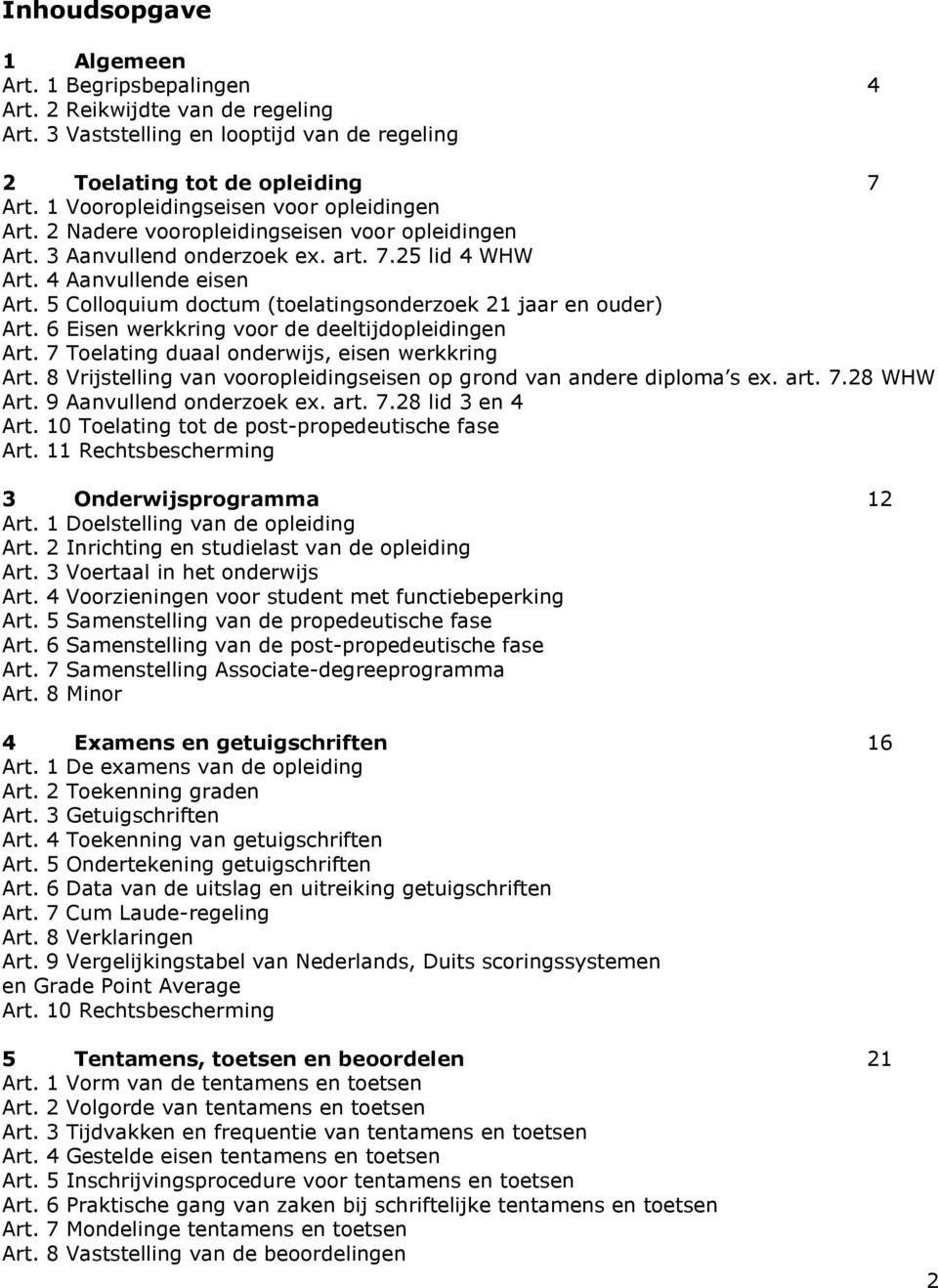 5 Colloquium doctum (toelatingsonderzoek 21 jaar en ouder) Art. 6 Eisen werkkring voor de deeltijdopleidingen Art. 7 Toelating duaal onderwijs, eisen werkkring Art.