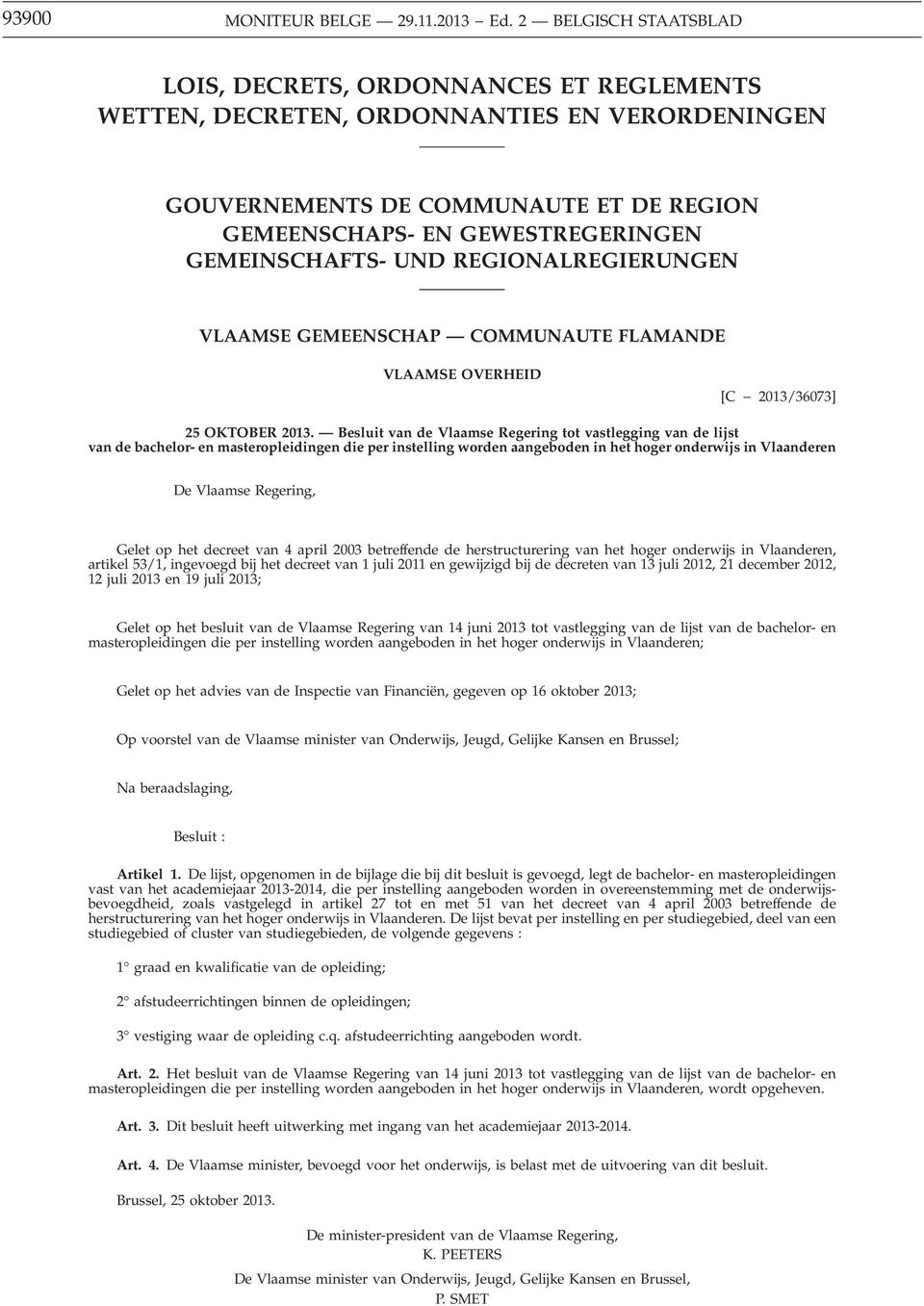 GEMEINSCHAFTS- UND REGIONALREGIERUNGEN VLAAMSE GEMEENSCHAP COMMUNAUTE FLAMANDE VLAAMSE OVERHEID [C 2013/36073] 25 OKTOBER 2013.