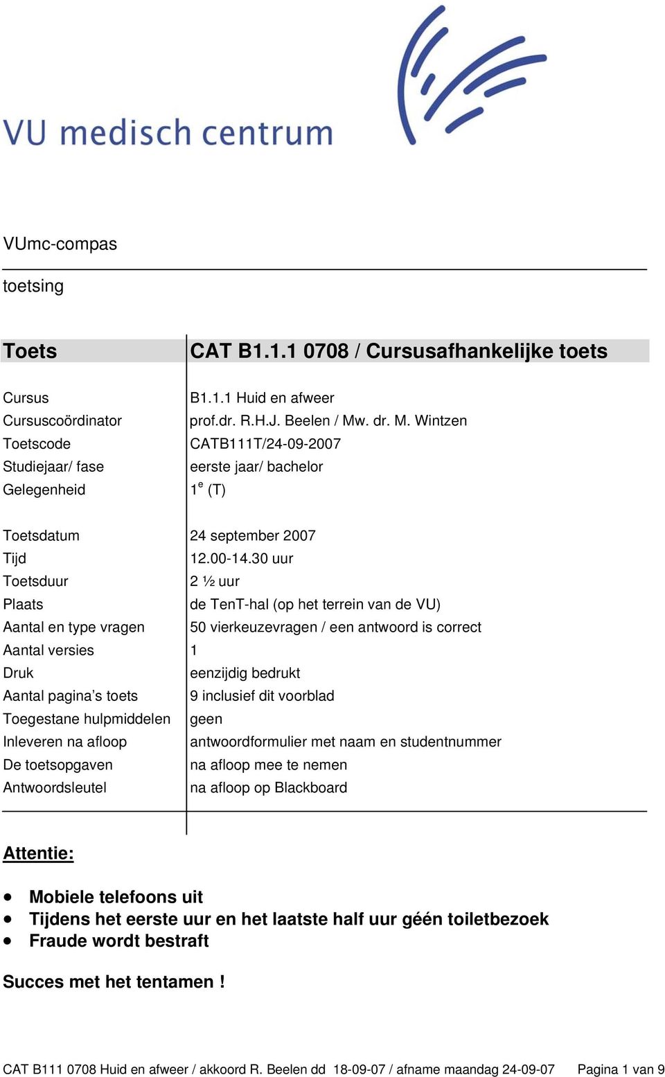 30 uur Toetsuur 2 ½ uur Plts e TenT-hl (op het terrein vn e VU) Antl en type vrgen 50 vierkeuzevrgen / een ntwoor is orret Antl versies 1 Druk eenzijig erukt Antl pgin s toets 9 inlusief it voorl