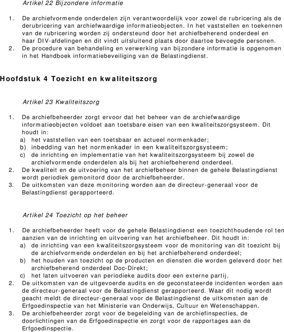 De procedure van behandeling en verwerking van bijzondere informatie is opgenomen in het Handboek informatiebeveiliging van de Belastingdienst.