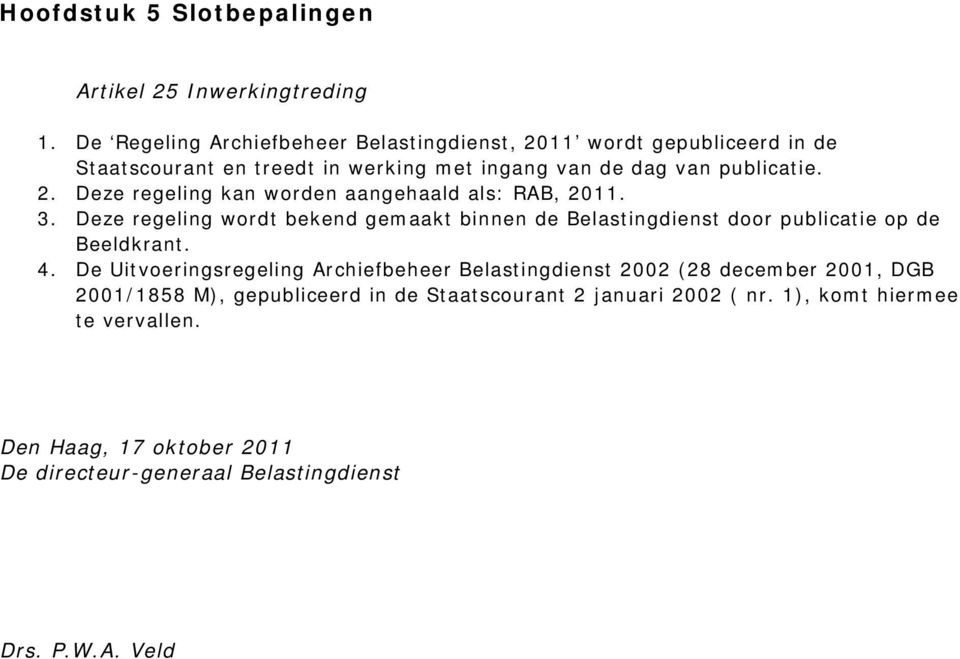 3. Deze regeling wordt bekend gemaakt binnen de Belastingdienst door publicatie op de Beeldkrant. 4.