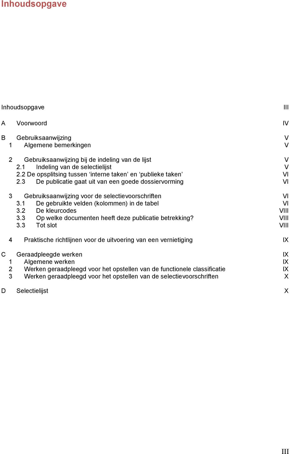 1 De gebruikte velden (kolommen) in de tabel VI 3.2 De kleurcodes VIII 3.