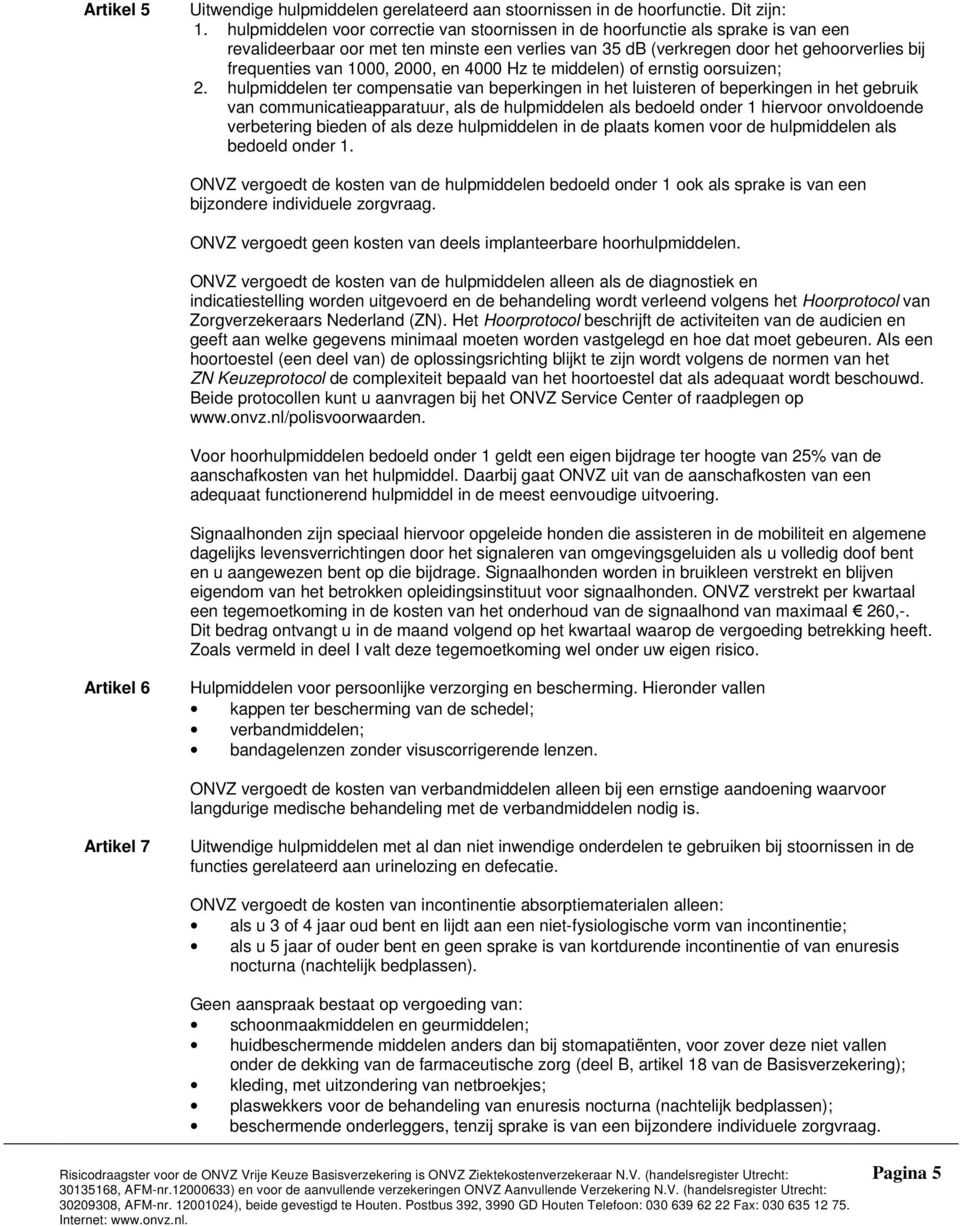 2000, en 4000 Hz te middelen) of ernstig oorsuizen; 2.