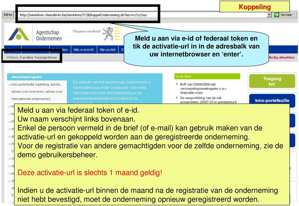 Enkel de persoon vermeld in de brief (of e-mail) kan gebruik maken van de activatie-url en gekoppeld worden aan de geregistreerde onderneming.