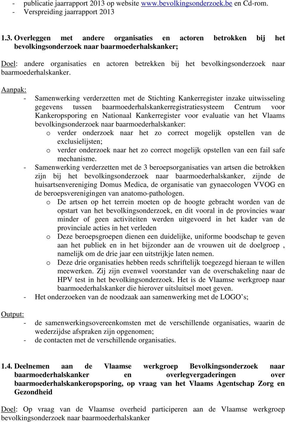 1.3. Overleggen met andere organisaties en actoren betrokken bij het bevolkingsonderzoek naar baarmoederhalskanker; Doel: andere organisaties en actoren betrekken bij het bevolkingsonderzoek naar