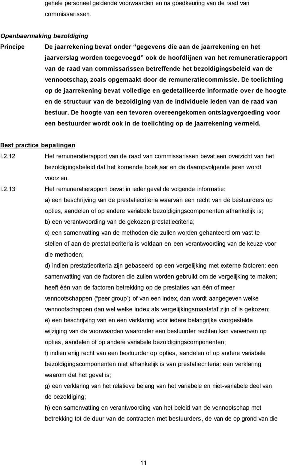 commissarissen betreffende het bezoldigingsbeleid van de vennootschap, zoals opgemaakt door de remuneratiecommissie.