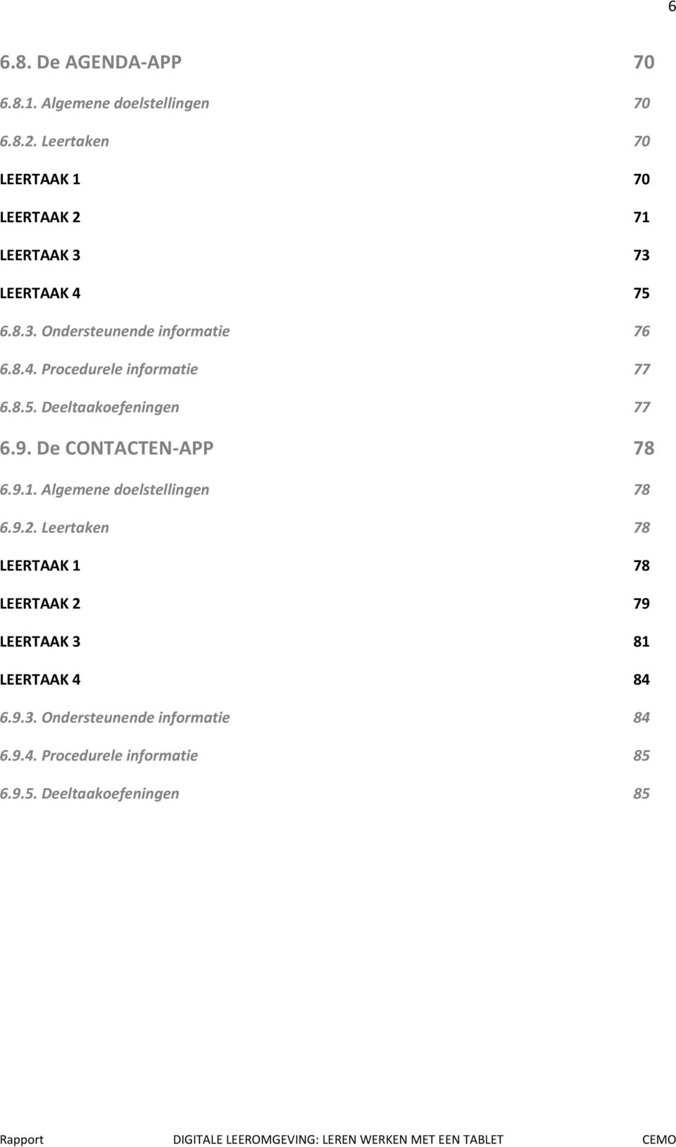 8.5. Deeltaakoefeningen 77 6.9. De CONTACTEN-APP 78 6.9.1. Algemene doelstellingen 78 6.9.2.