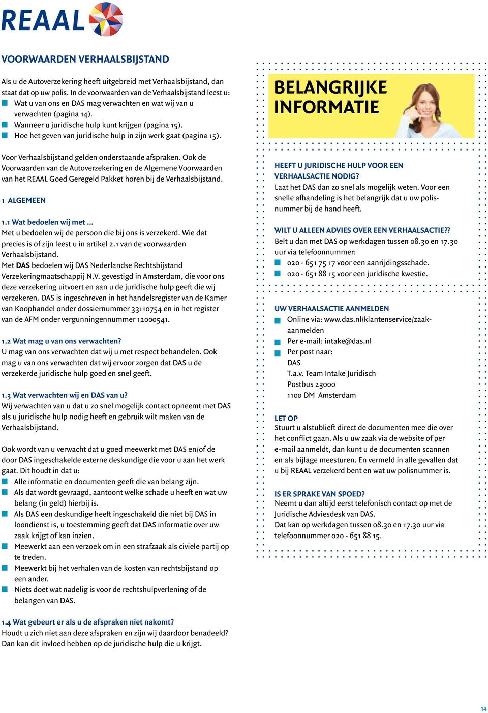 n Hoe het geven van juridische hulp in zijn werk gaat (pagina 15). Voor Verhaalsbijstand gelden onderstaande afspraken.