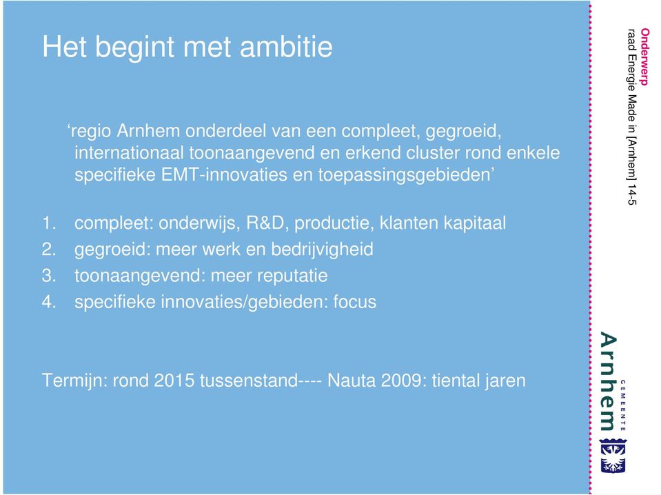 compleet: onderwijs, R&D, productie, klanten kapitaal 2. gegroeid: meer werk en bedrijvigheid 3.