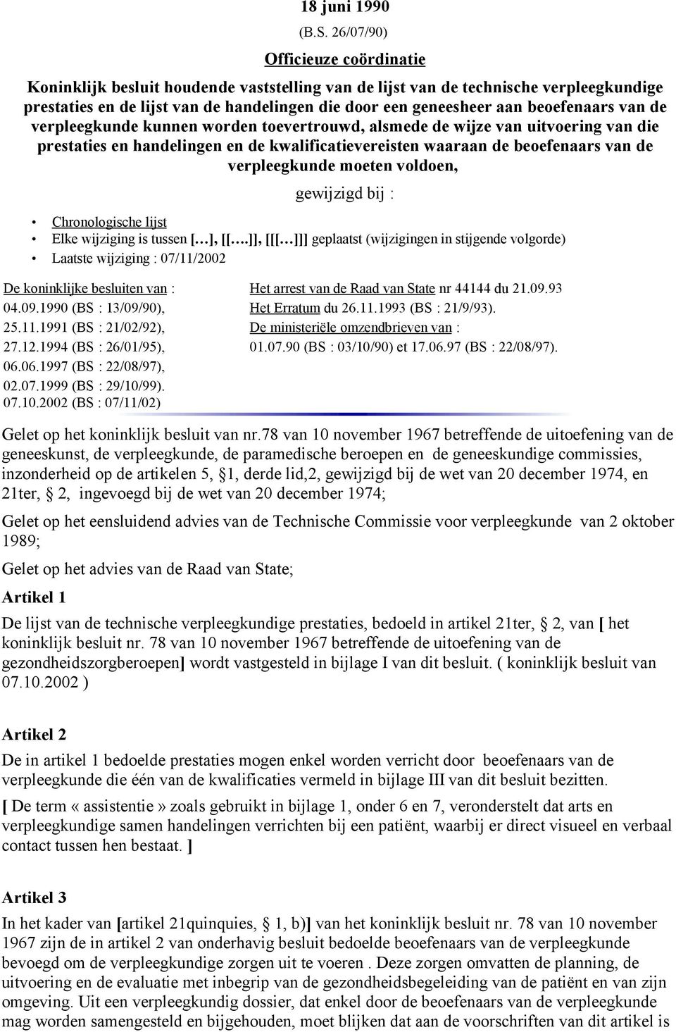 beoefenaars van de verpleegkunde kunnen worden toevertrouwd, alsmede de wijze van uitvoering van die prestaties en handelingen en de kwalificatievereisten waaraan de beoefenaars van de verpleegkunde