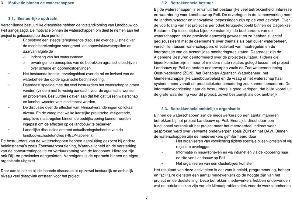 en oppervlaktewaterpeilen en - daarvan afgeleide o o inrichting van het watersysteem, ervaringen en percepties van de betrokken agrarische bedrijven over schade en opbrengstdervingen.