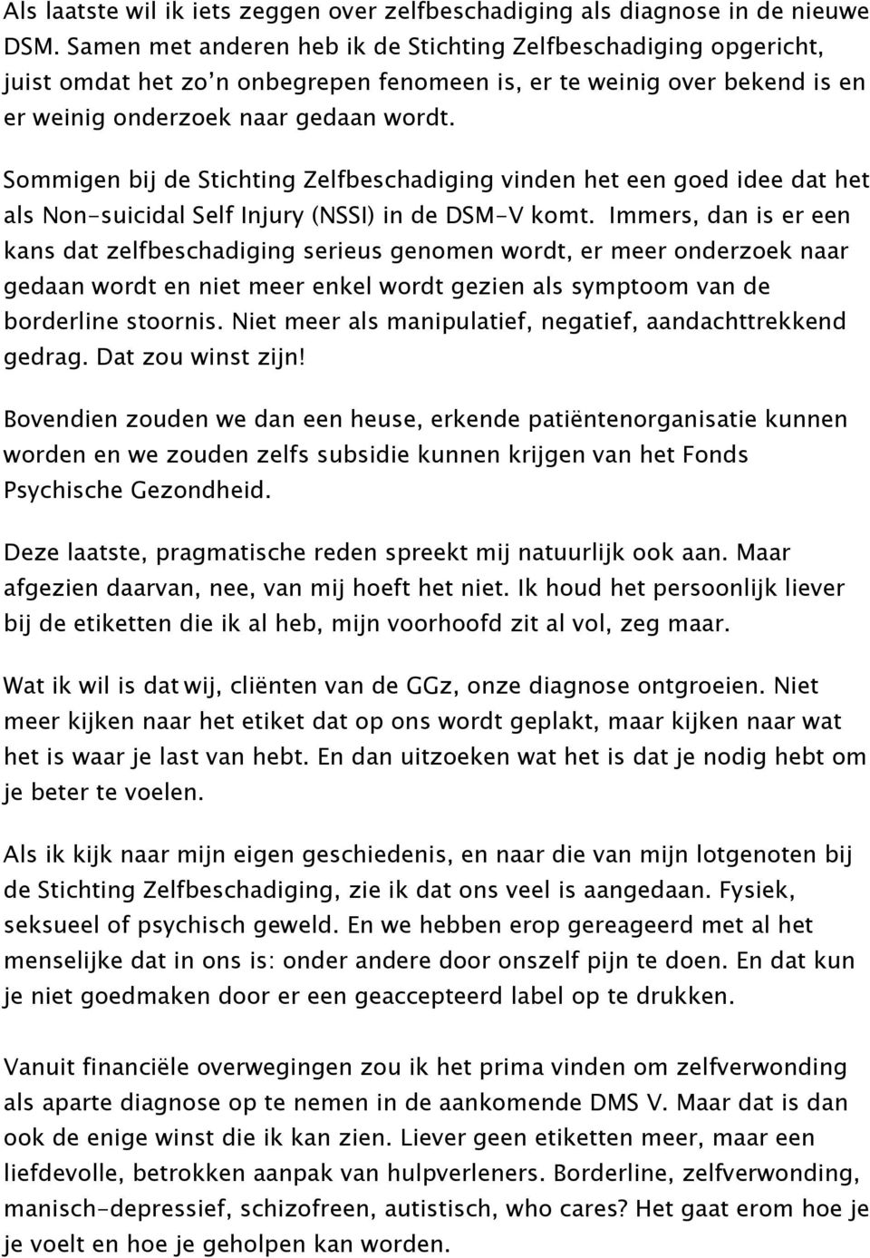 Sommigen bij de Stichting Zelfbeschadiging vinden het een goed idee dat het als Non-suicidal Self Injury (NSSI) in de DSM-V komt.