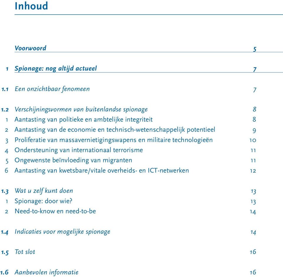 potentieel 9 3 Proliferatie van massavernietigingswapens en militaire technologieën 10 4 Ondersteuning van internationaal terrorisme 11 5 Ongewenste beïnvloeding van