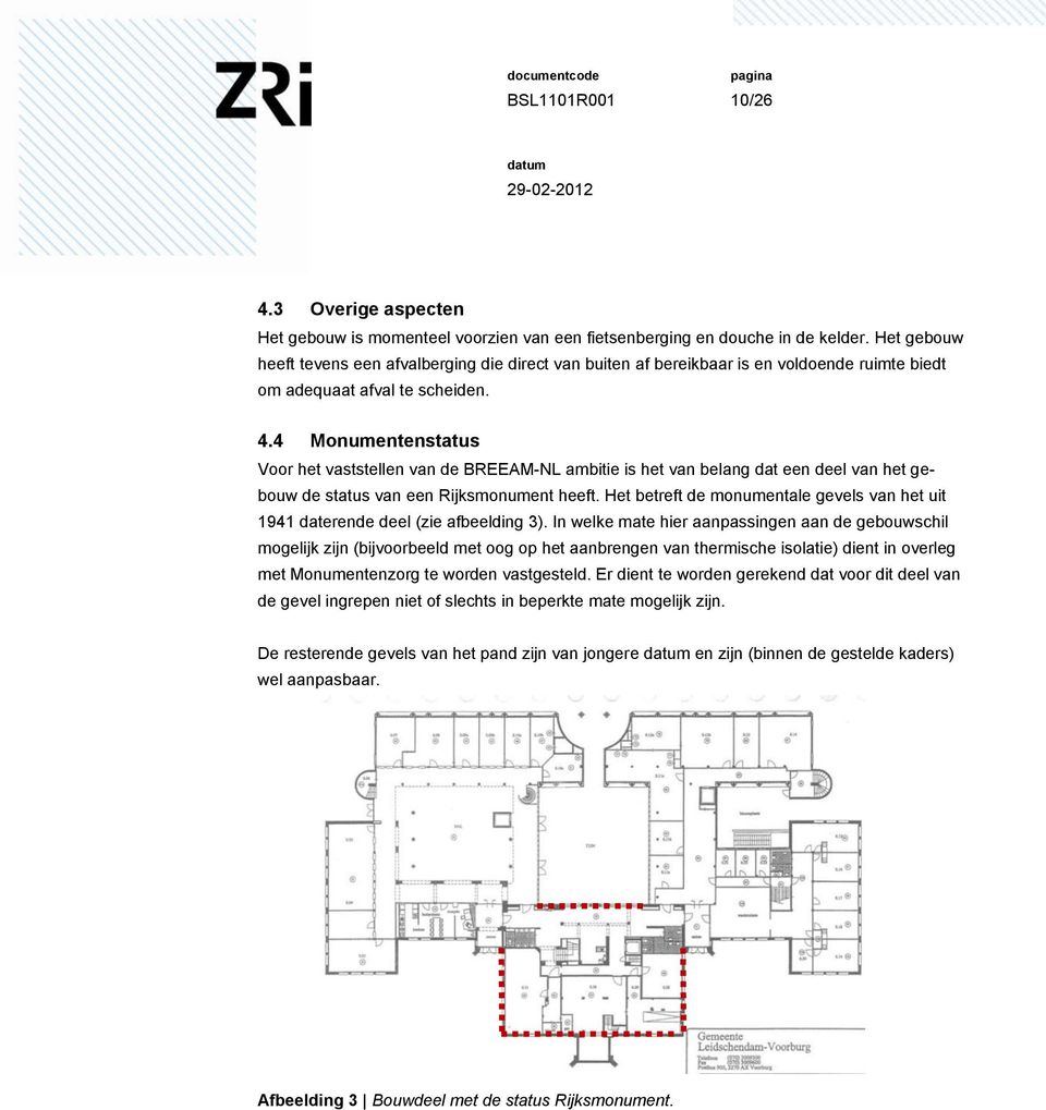 4 Monumentenstatus Voor het vaststellen van de BREEAM-NL ambitie is het van belang dat een deel van het gebouw de status van een Rijksmonument heeft.