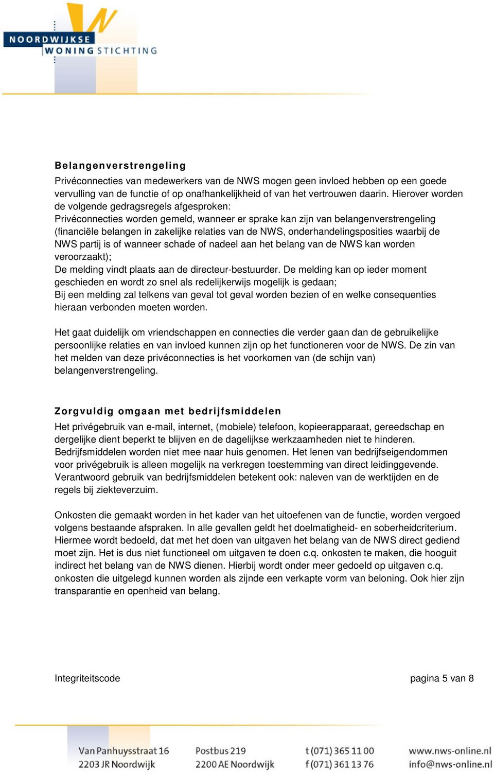 onderhandelingsposities waarbij de NWS partij is of wanneer schade of nadeel aan het belang van de NWS kan worden veroorzaakt); De melding vindt plaats aan de directeur-bestuurder.