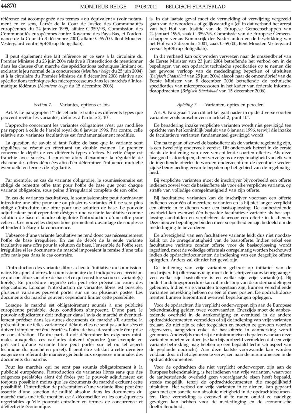 C-359/93, Commission des Communautés européennes contre Royaume des Pays-Bas, et l ordonnance de la Cour du 3 décembre 2001, affaire C-59/00, Bent Mousten Vestergaard contre SpØttrup Boligslkab).