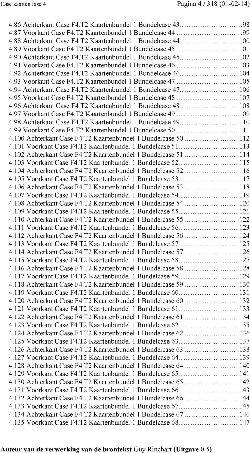 T2 Kaartenbundel 1 Bundelcase 46...103 4.92 Achterkant Case F4.T2 Kaartenbundel 1 Bundelcase 46...104 4.93 Voorkant Case F4.T2 Kaartenbundel 1 Bundelcase 47...105 4.94 Achterkant Case F4.