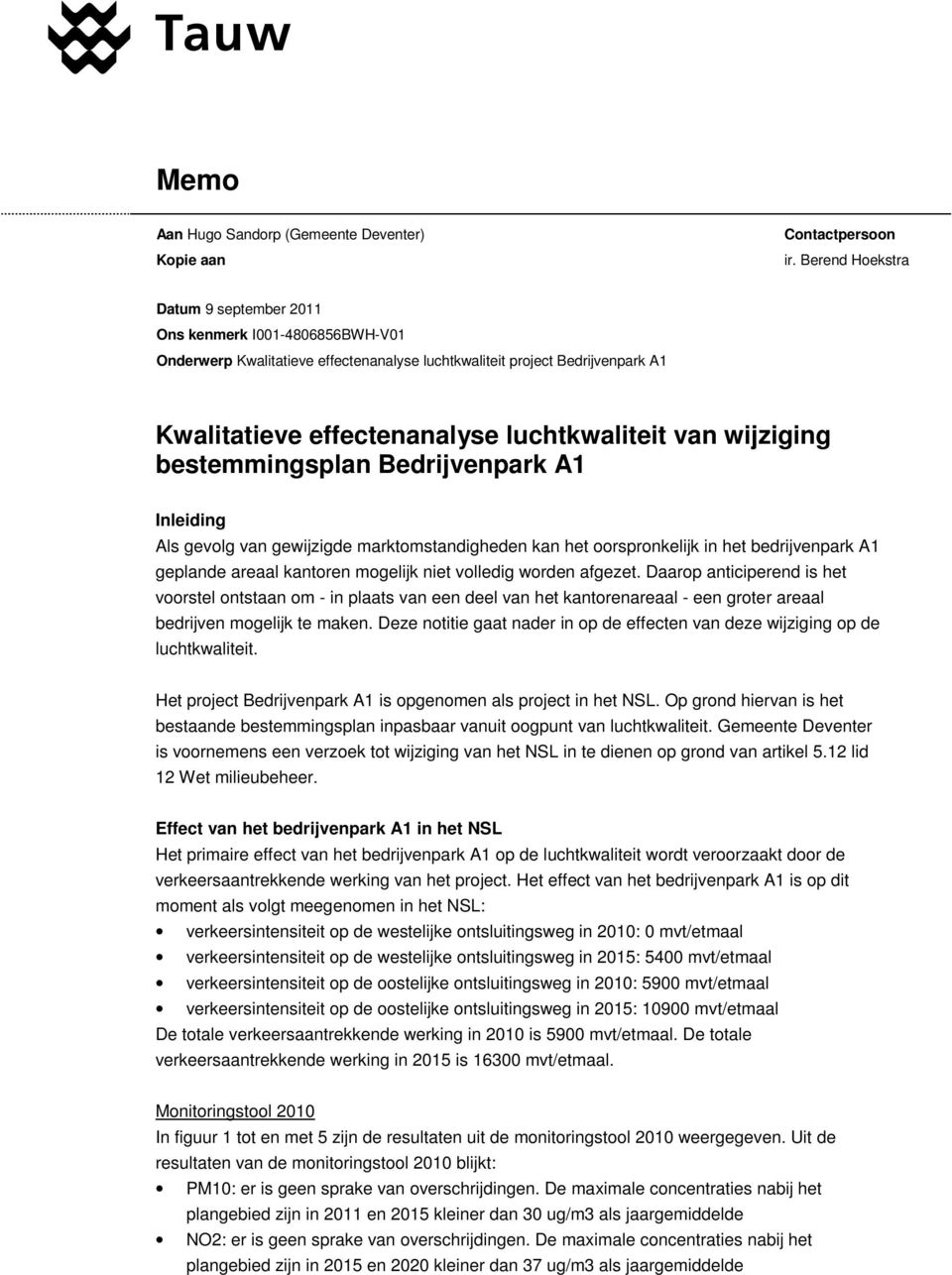 Bedrijvenpark A1 Inleiding Als gevolg van gewijzigde marktomstandigheden kan het oorspronkelijk in het bedrijvenpark A1 geplande areaal kantoren mogelijk niet volledig worden afgezet.