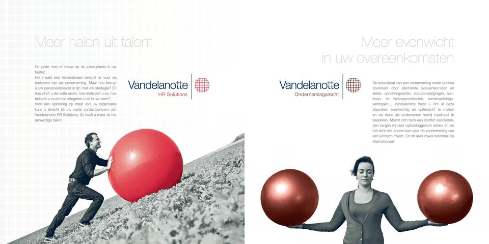 Voor een oplossing op maat van uw organisatie kunt u terecht bij uw vaste contactpersoon van Vandelanotte HR Solutions. Zo haalt u meer uit het aanwezige talent.