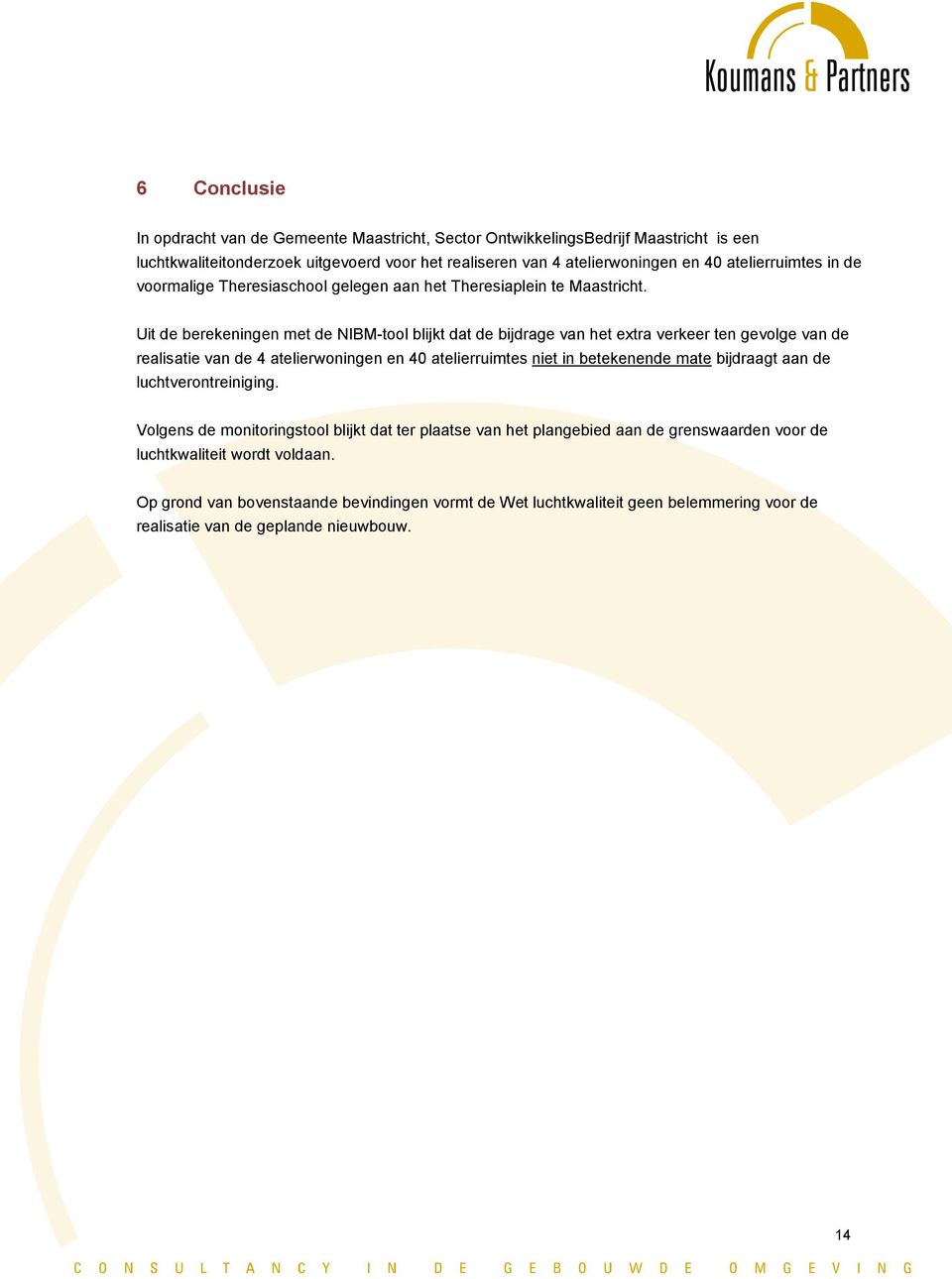 Uit de berekeningen met de NIBM-tool blijkt dat de bijdrage van het extra verkeer ten gevolge van de realisatie van de 4 atelierwoningen en 40 atelierruimtes niet in betekenende mate