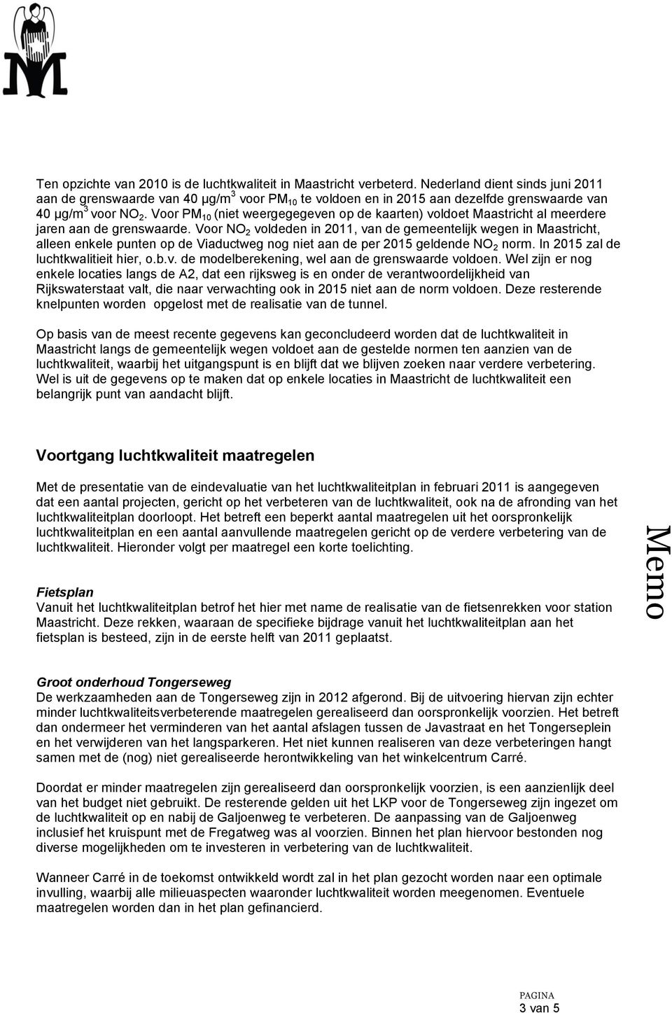 Voor PM 10 (niet weergegegeven op de kaarten) voldoet Maastricht al meerdere jaren aan de grenswaarde.