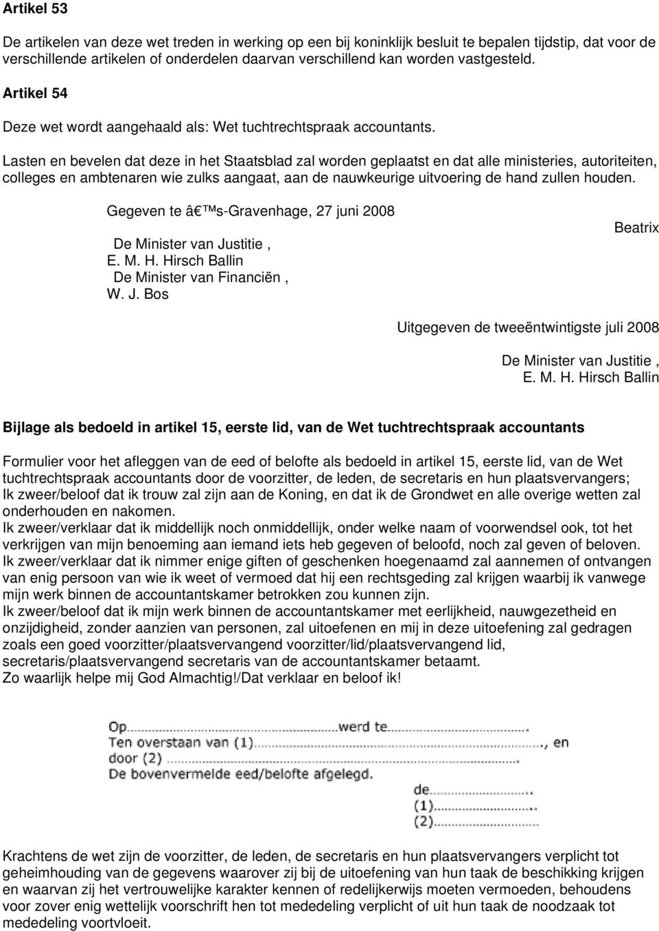 Lasten en bevelen dat deze in het Staatsblad zal worden geplaatst en dat alle ministeries, autoriteiten, colleges en ambtenaren wie zulks aangaat, aan de nauwkeurige uitvoering de hand zullen houden.