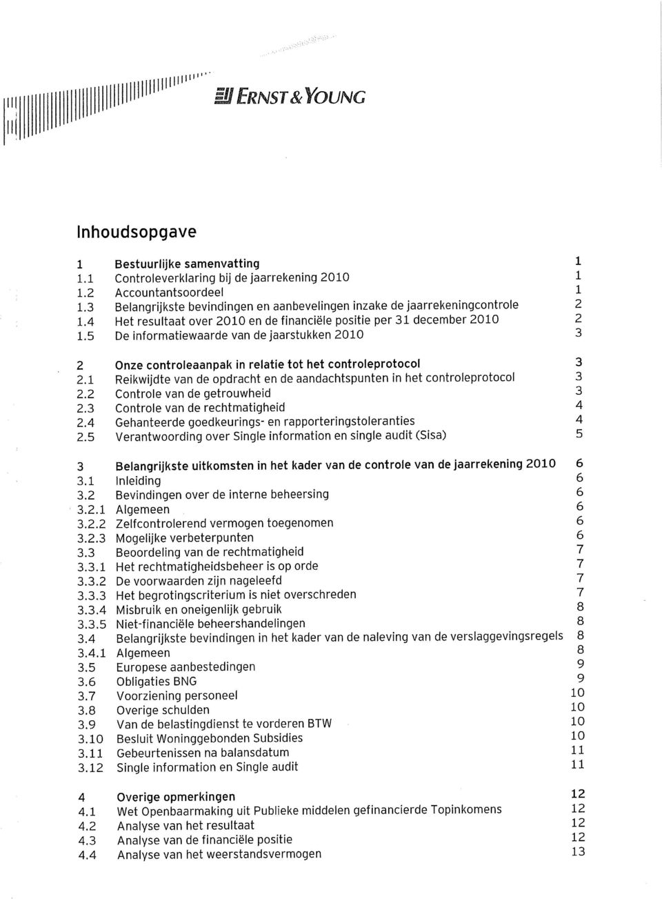 5 De informatiewaarde van de jaarstukken 2010 3 2 Onze controleaanpak in relatie tot het controleprotocol 3 2.1 Reikwijdte van de opdracht en de aandachtspunten in het controleprotocol 3 2.