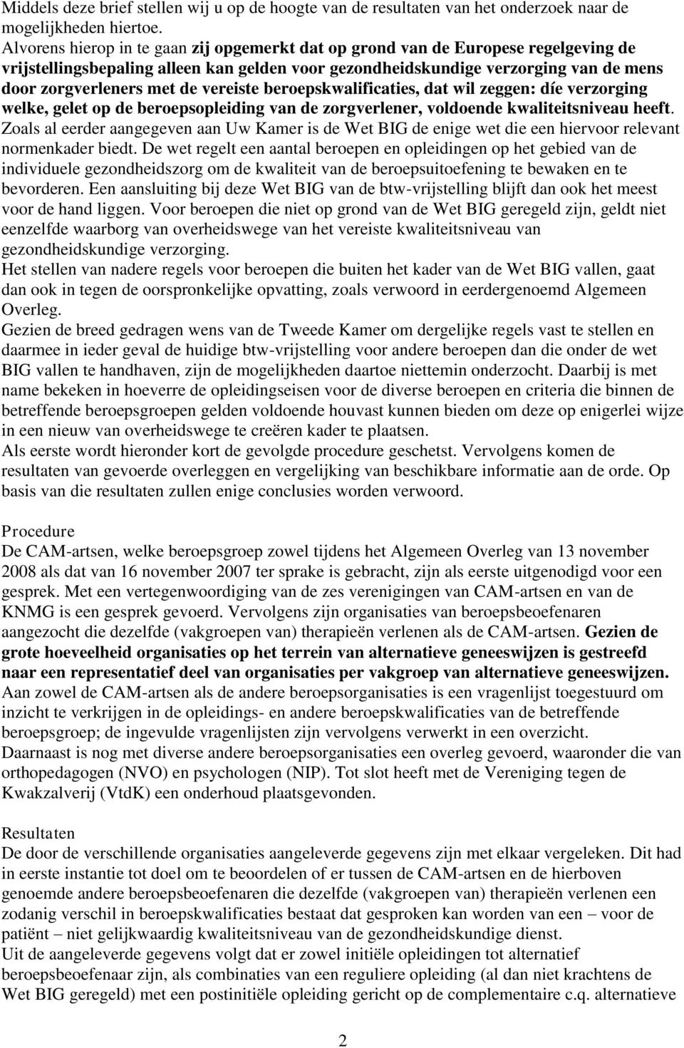 vereiste beroepskwalificaties, dat wil zeggen: díe verzorging welke, gelet op de beroepsopleiding van de zorgverlener, voldoende kwaliteitsniveau heeft.