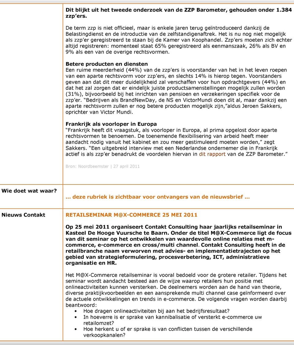 Het is nu nog niet mogelijk als zzp er geregistreerd te staan bij de Kamer van Koophandel.