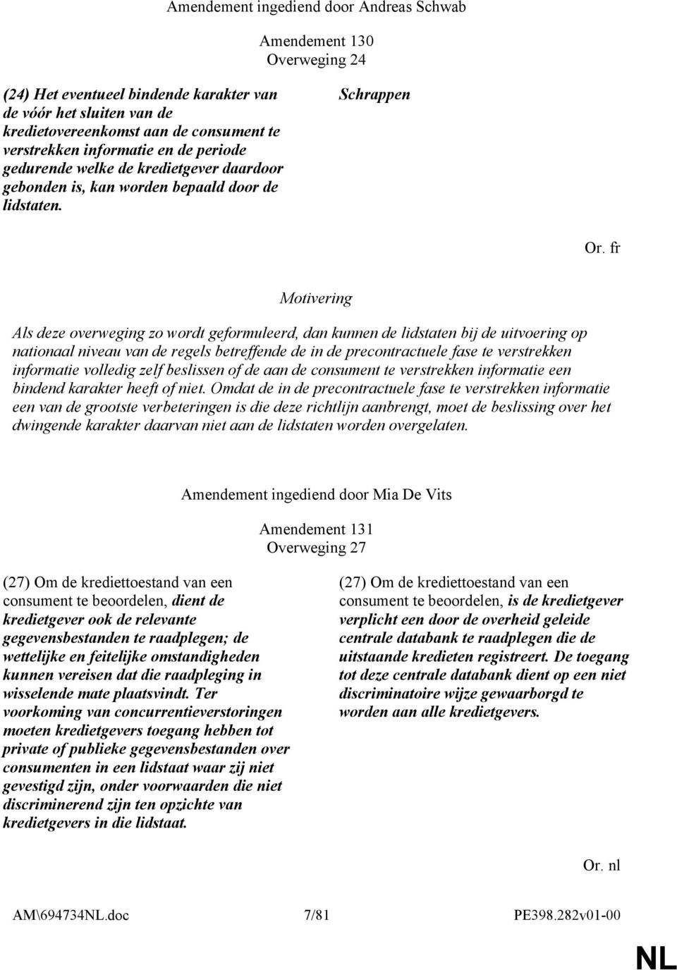 fr Als deze overweging zo wordt geformuleerd, dan kunnen de lidstaten bij de uitvoering op nationaal niveau van de regels betreffende de in de precontractuele fase te verstrekken informatie volledig