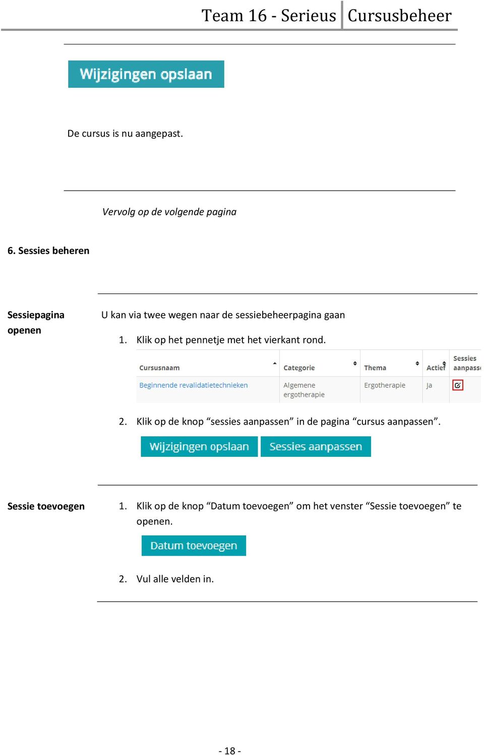 Klik op het pennetje met het vierkant rond. 2.