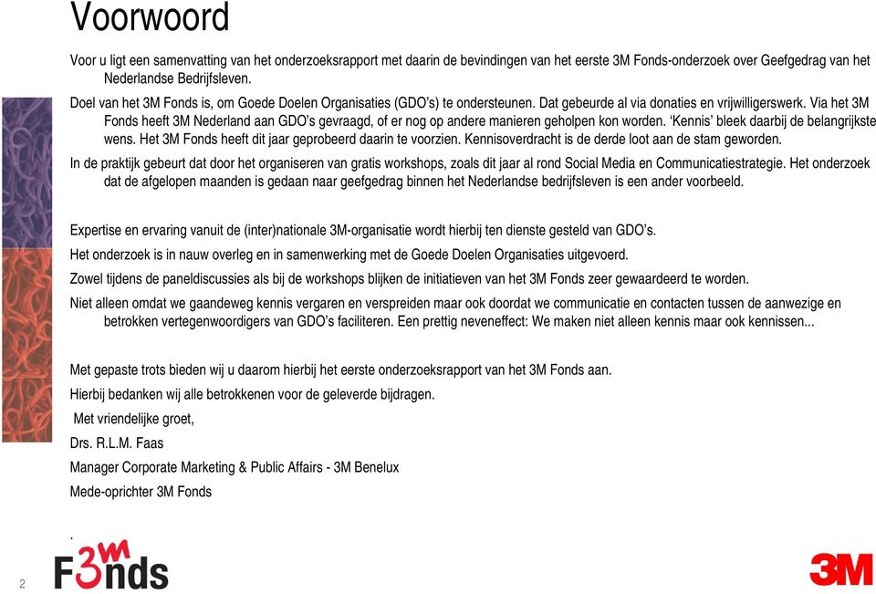 Via het 3M Fonds heeft 3M Nederland aan GDO s gevraagd, of er nog op andere manieren geholpen kon worden. Kennis bleek daarbij de belangrijkste wens.