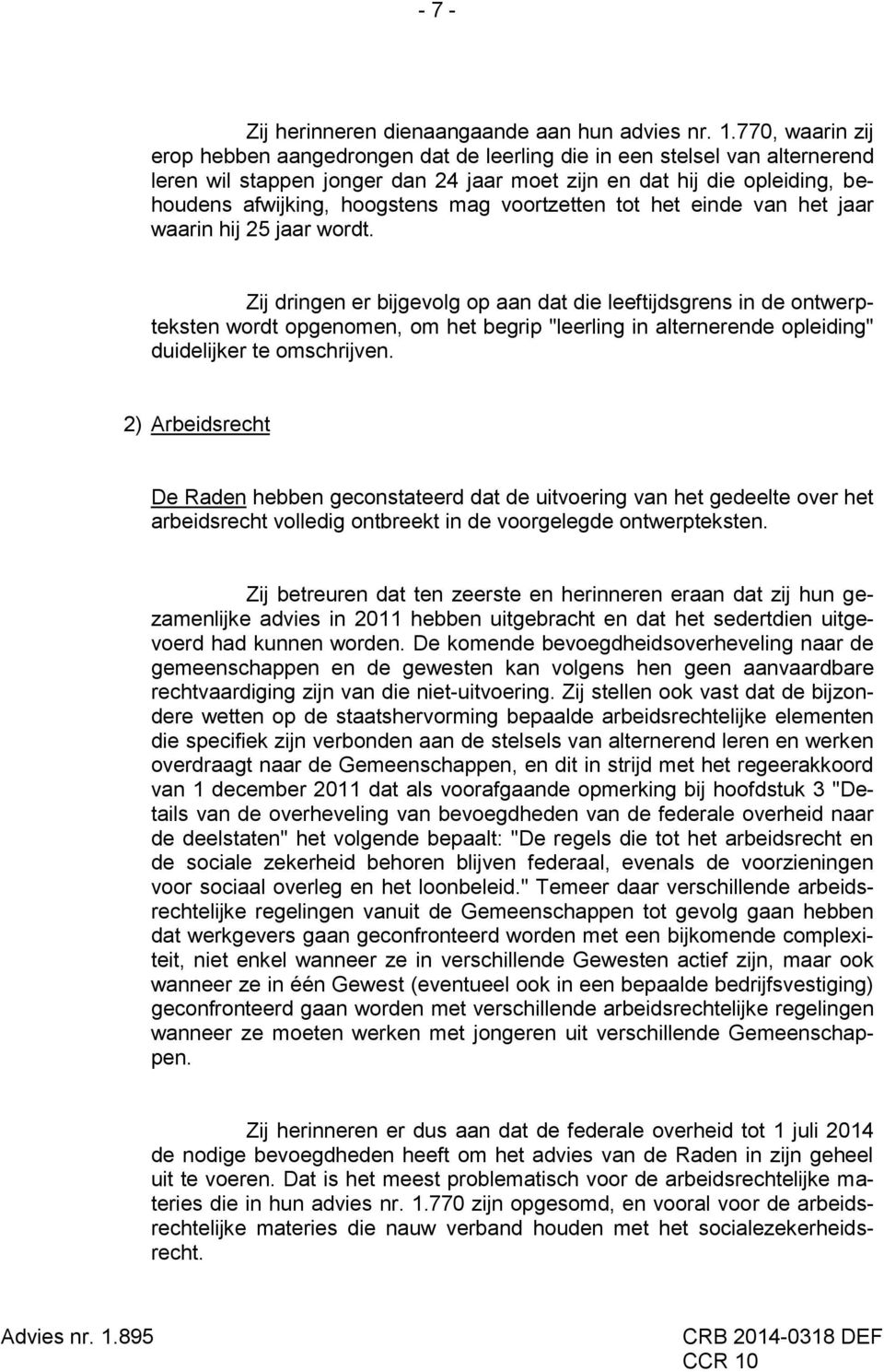 voortzetten tot het einde van het jaar waarin hij 25 jaar wordt.