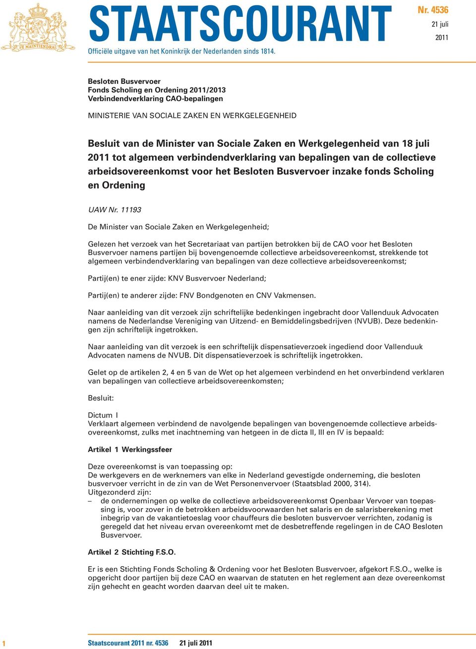 Zaken en Werkgelegenheid van 18 juli 2011 tot algemeen verbindendverklaring van bepalingen van de collectieve arbeidsovereenkomst voor het Besloten Busvervoer inzake fonds Scholing en Ordening UAW Nr.