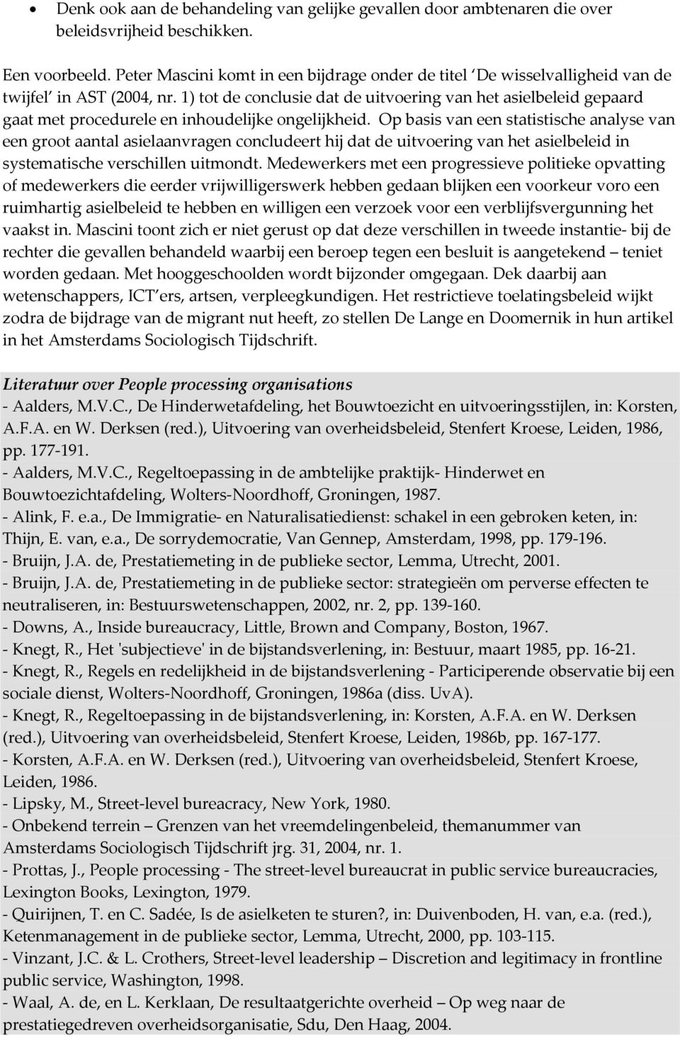 1) tot de conclusie dat de uitvoering van het asielbeleid gepaard gaat met procedurele en inhoudelijke ongelijkheid.