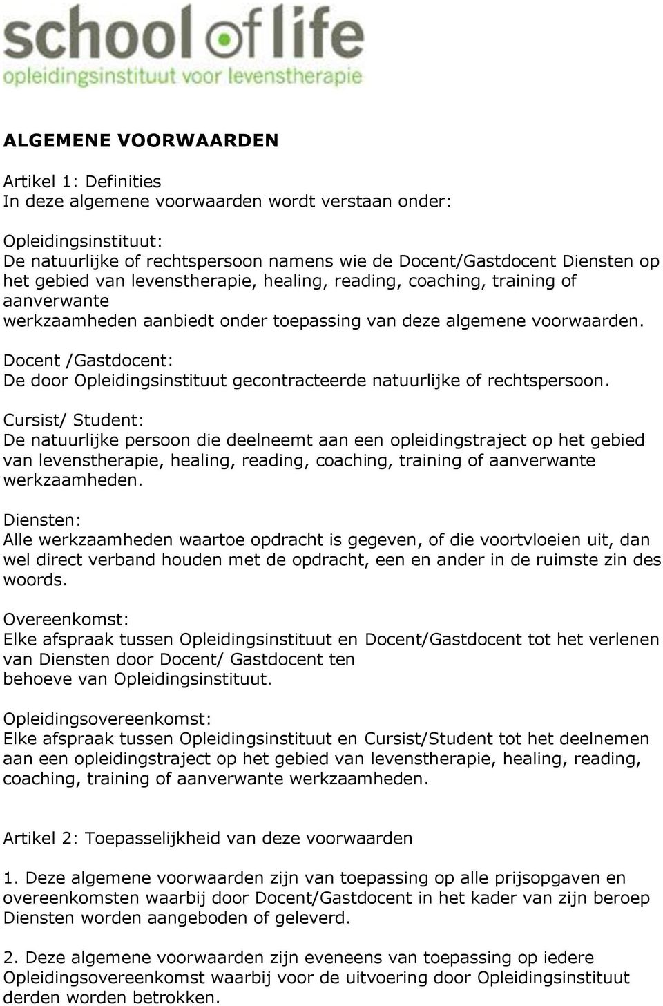 Docent /Gastdocent: De door Opleidingsinstituut gecontracteerde natuurlijke of rechtspersoon.