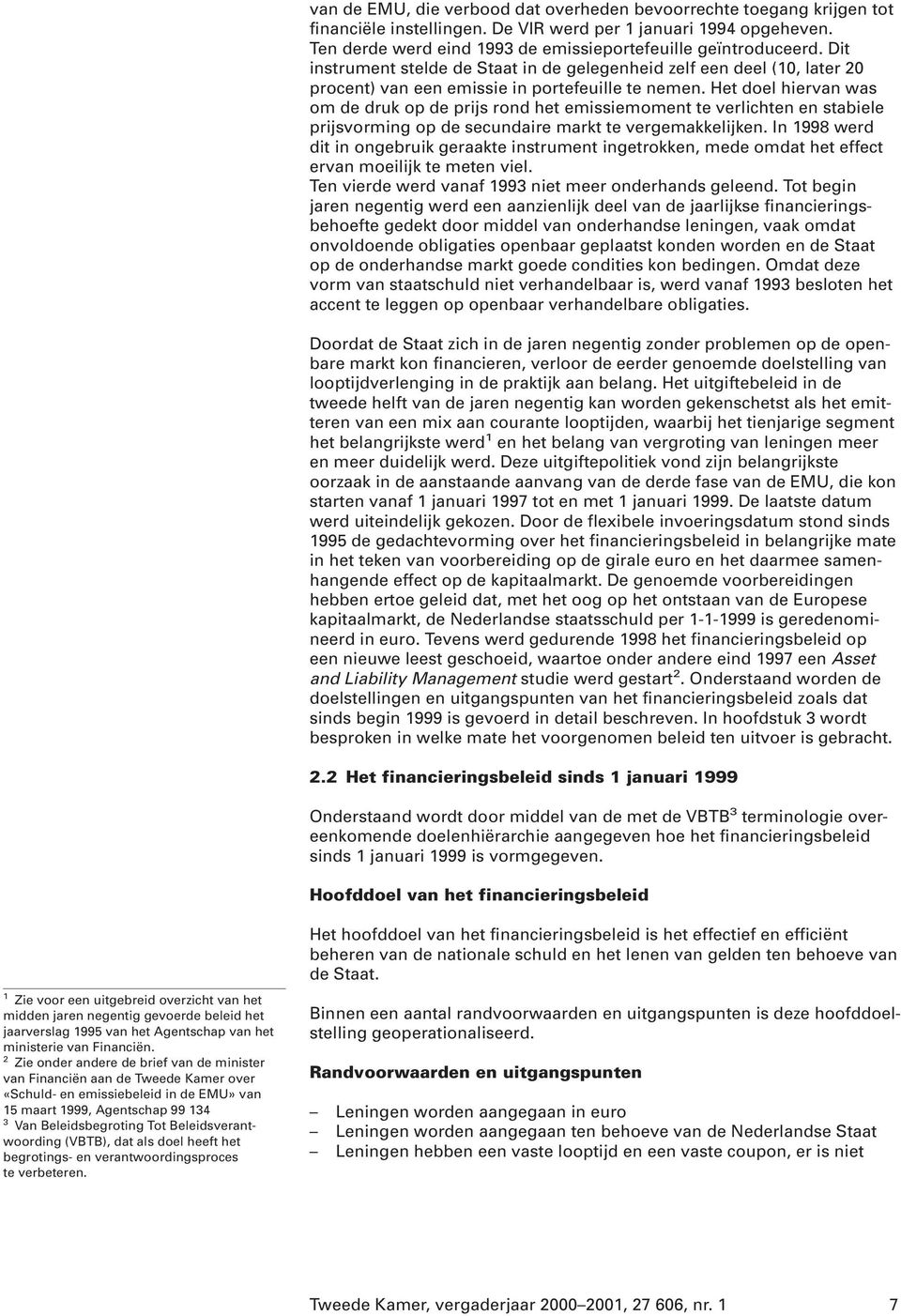 Het doel hiervan was om de druk op de prijs rond het emissiemoment te verlichten en stabiele prijsvorming op de secundaire markt te vergemakkelijken.