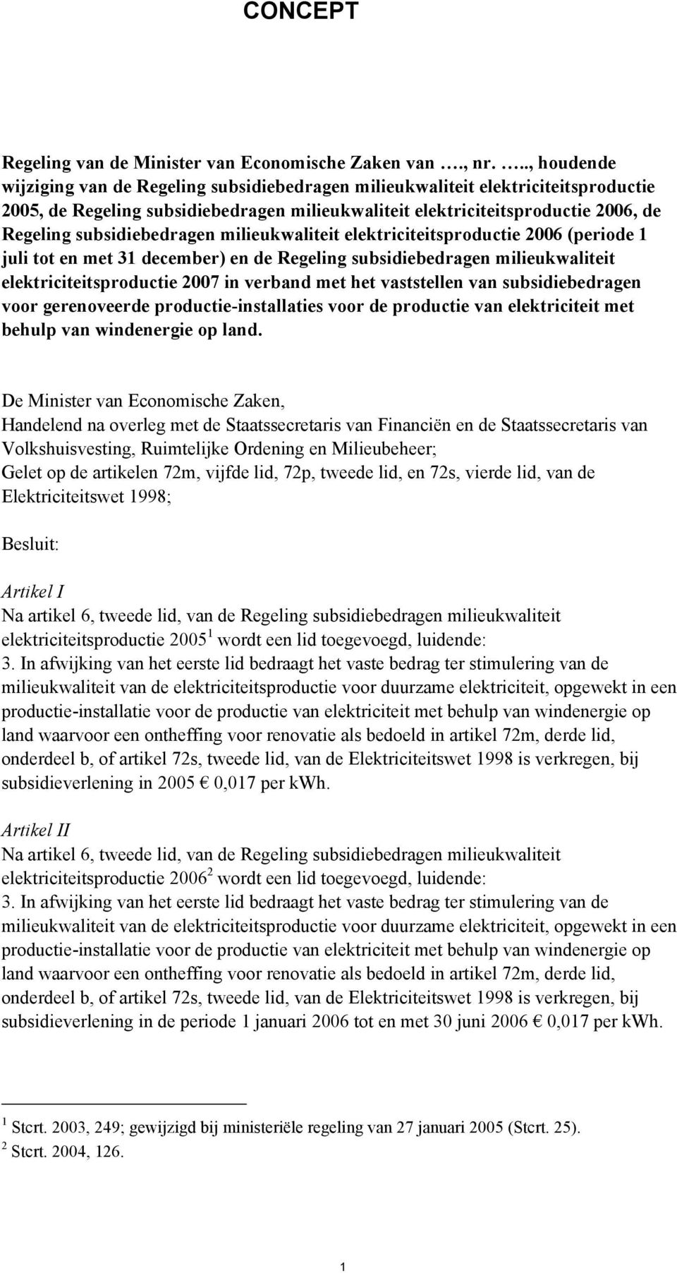 subsidiebedragen milieukwaliteit elektriciteitsproductie 2006 (periode 1 juli tot en met 31 december) en de Regeling subsidiebedragen milieukwaliteit elektriciteitsproductie 2007 in verband met het