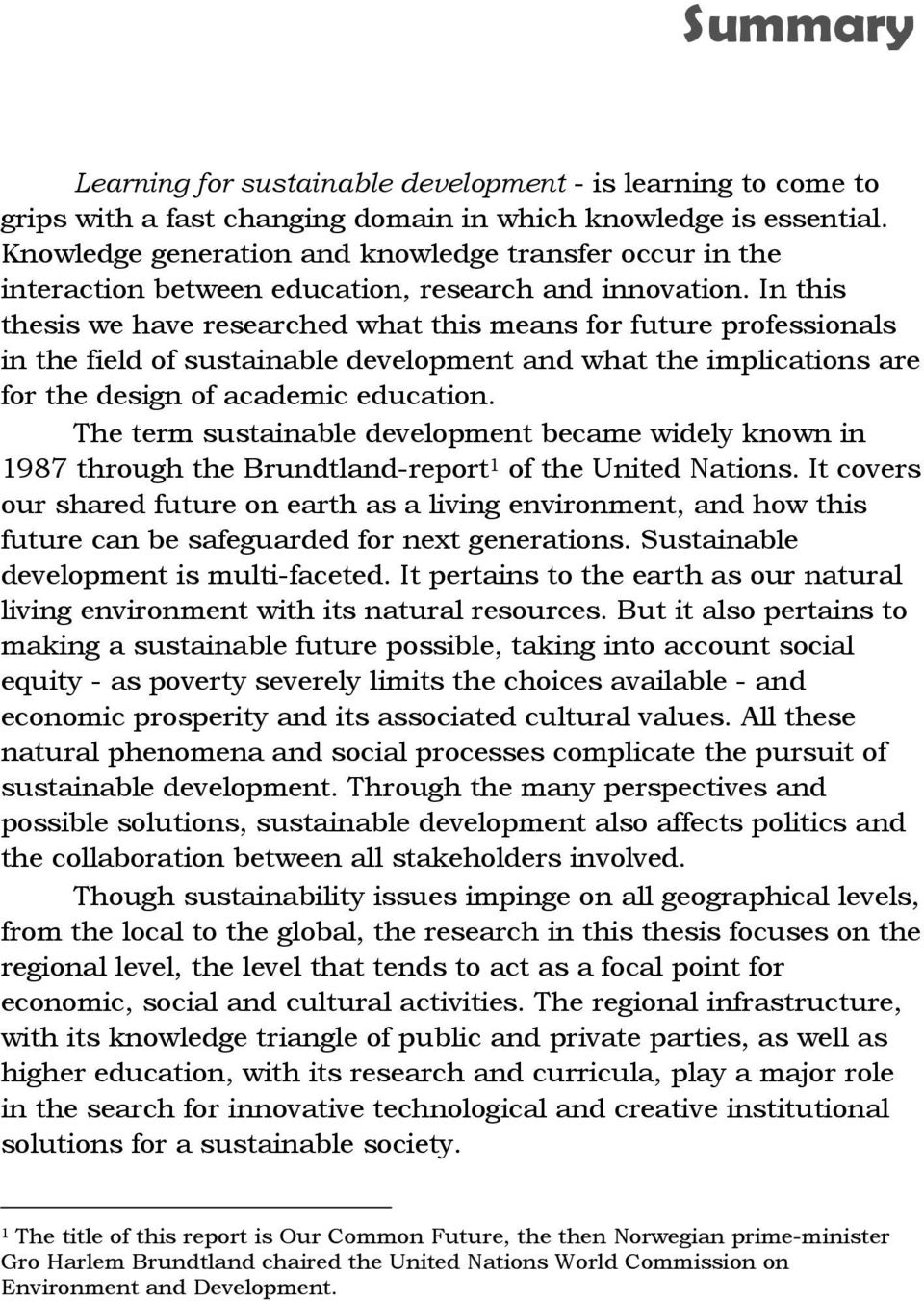 In this thesis we have researched what this means for future professionals in the field of sustainable development and what the implications are for the design of academic education.