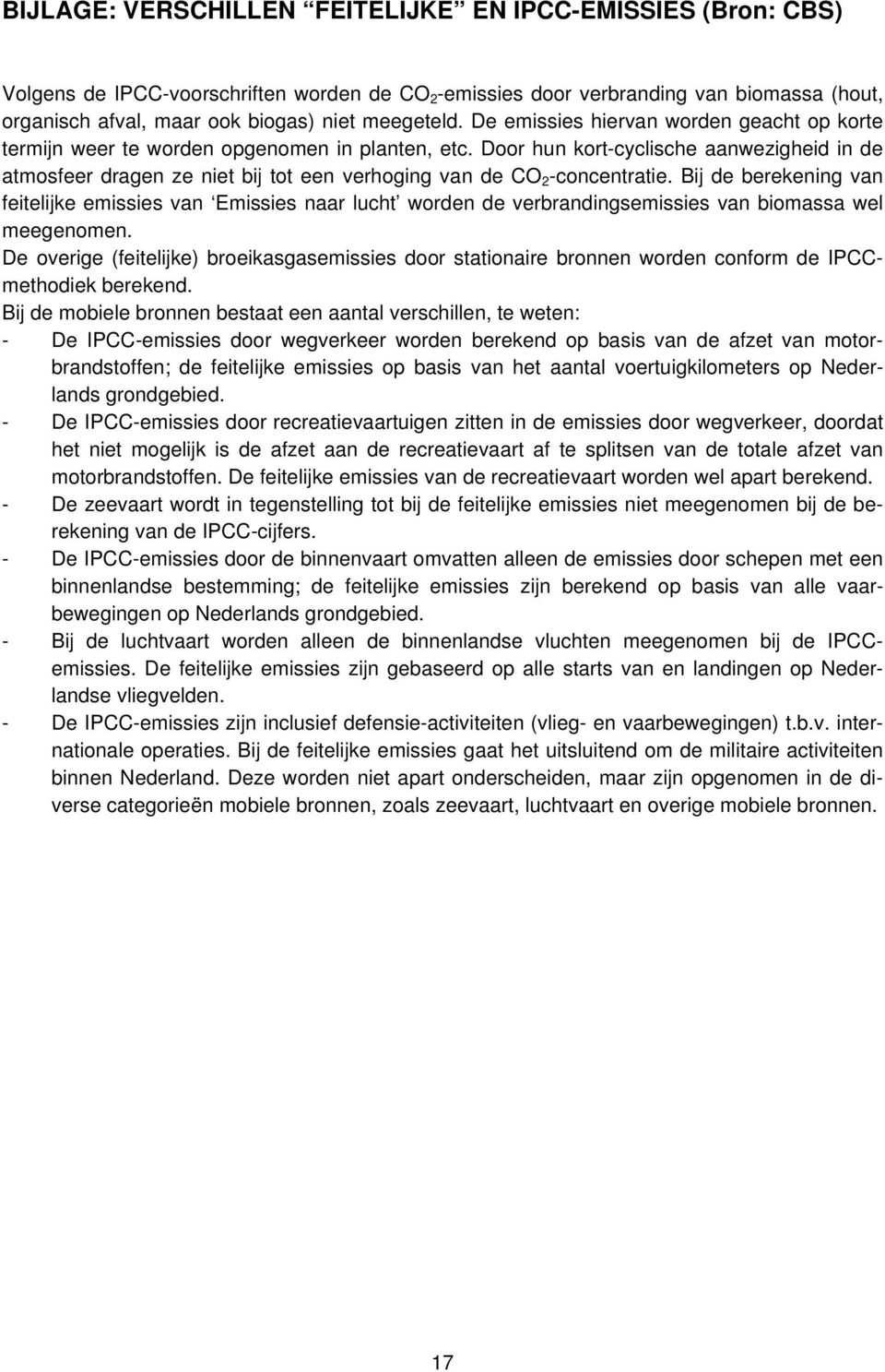 CO 2 -concentratie Bij de berekening van feitelijke emissies van Emissies naar lucht worden de verbrandingsemissies van biomassa wel meegenomen De overige (feitelijke) broeikasgasemissies door