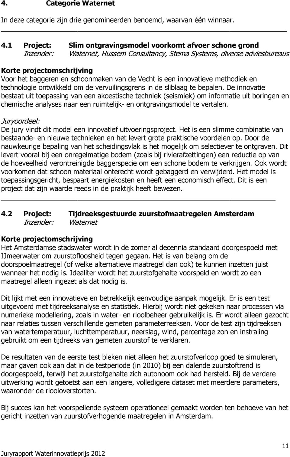 innovatieve methodiek en technologie ontwikkeld om de vervuilingsgrens in de sliblaag te bepalen.