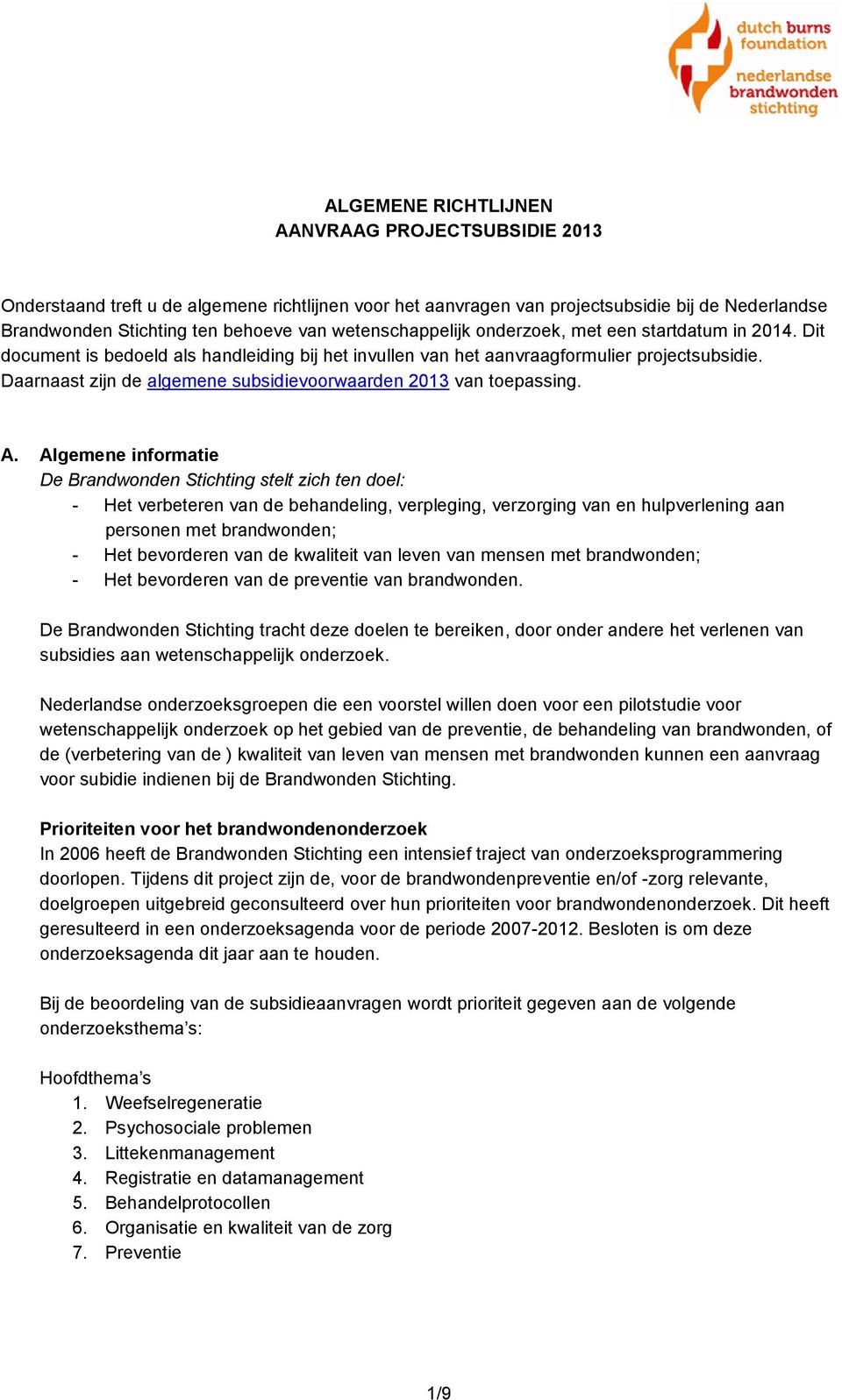 Daarnaast zijn de algemene subsidievoorwaarden 2013 van toepassing. A.