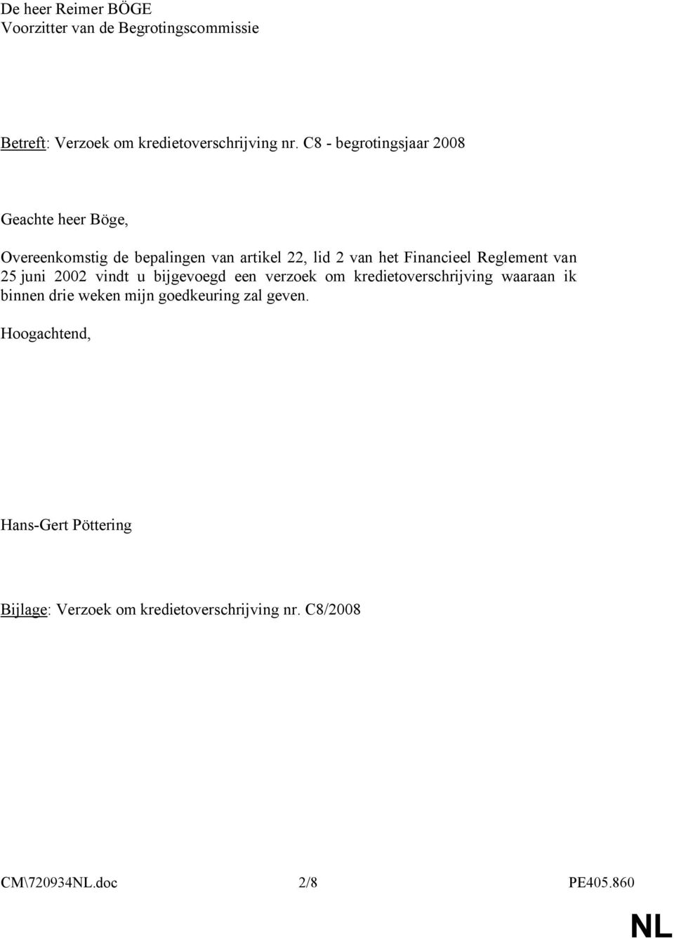 Reglement van 25 juni 2002 vindt u bijgevoegd een verzoek om kredietoverschrijving waaraan ik binnen drie weken mijn