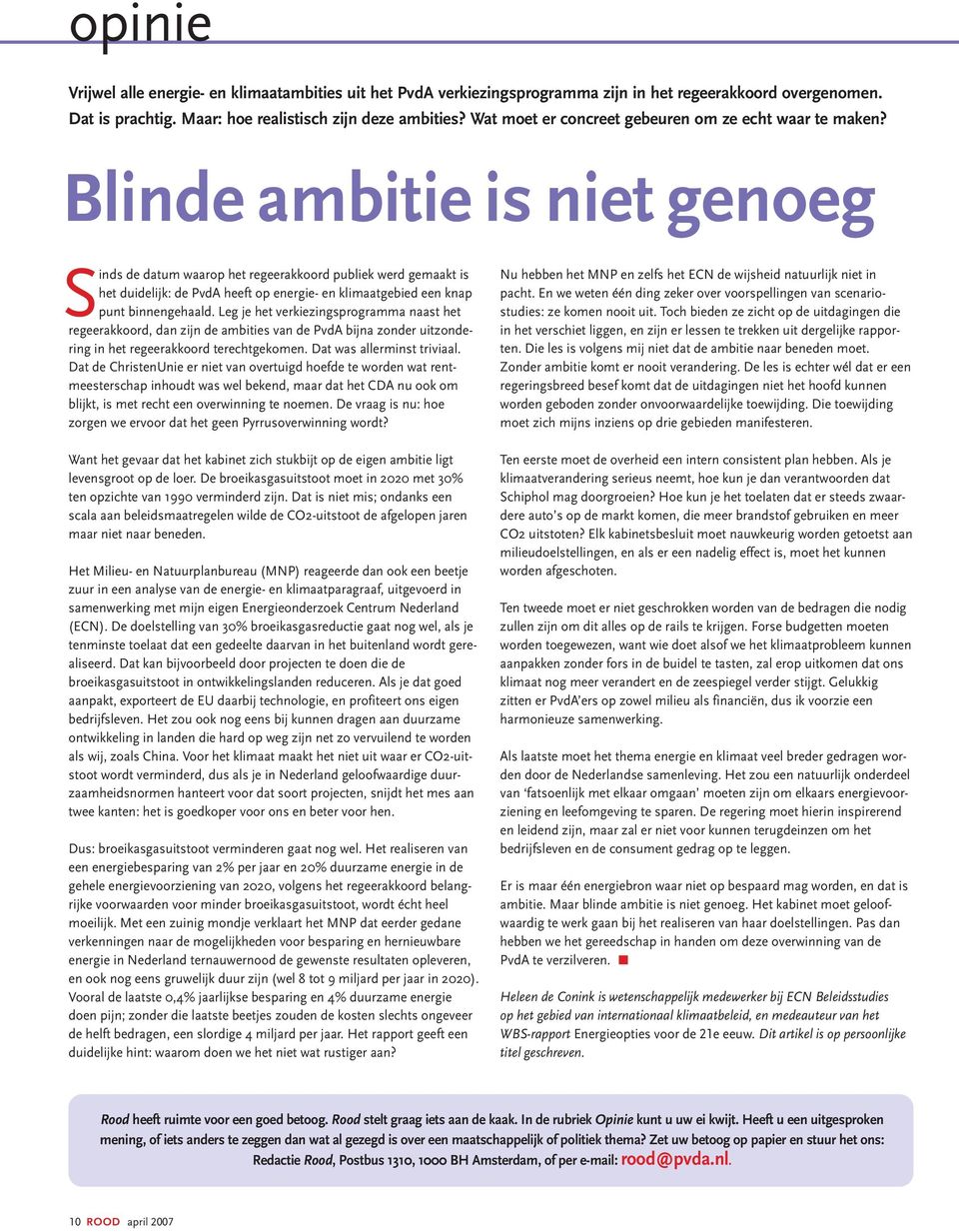 Blinde ambitie is niet genoeg Sinds de datum waarop het regeerakkoord publiek werd gemaakt is het duidelijk: de PvdA heeft op energie- en klimaatgebied een knap punt binnengehaald.