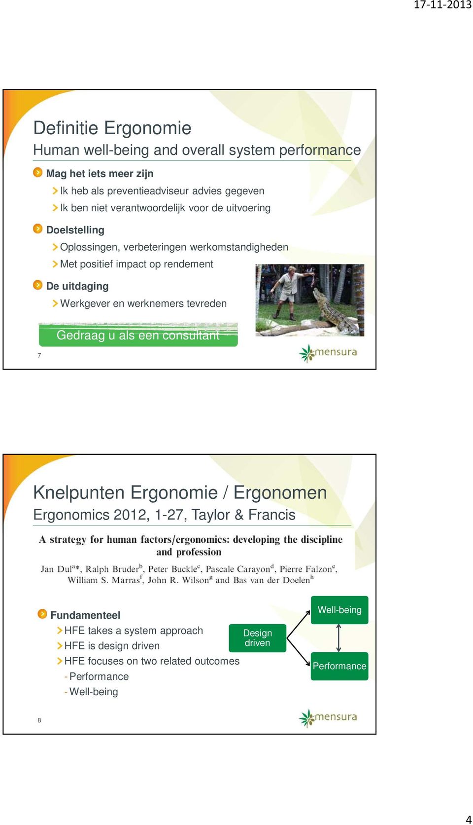 Werkgever en werknemers tevreden 7 Gedraag u als een consultant Knelpunten Ergonomie / Ergonomen Ergonomics 2012, 1-27, Taylor & Francis