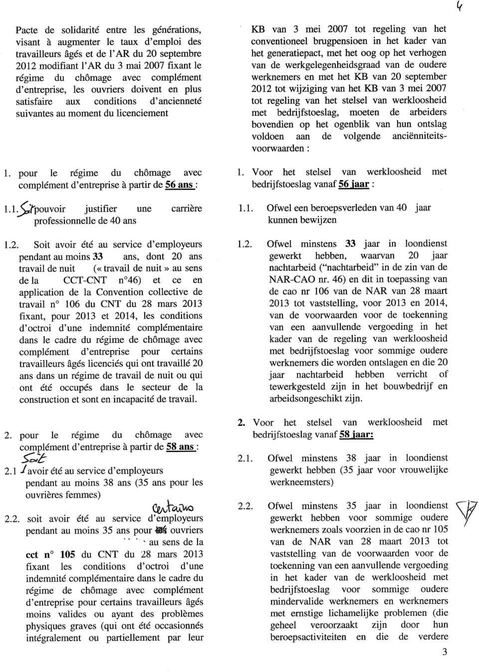 pour le régime du chômage avec complément d'entreprise à partir de 56 ans : 1.1 ;('pouvoir justifier une carrière professionnelle de 40 ans 1.2.