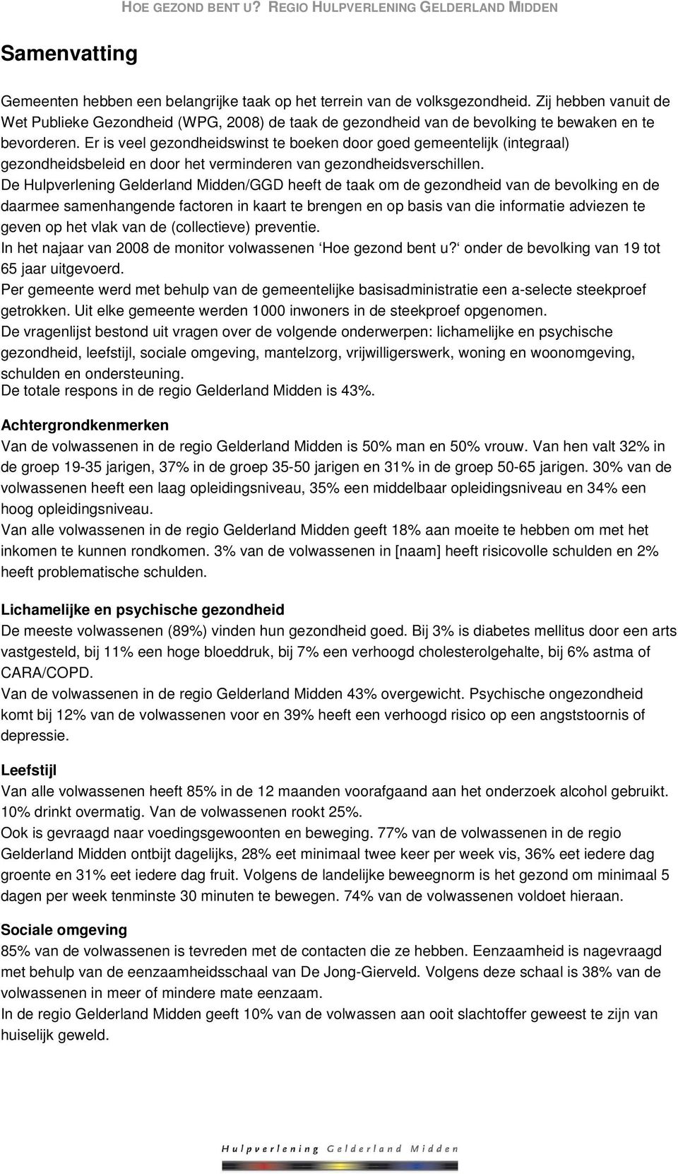 Er is veel gezondheidswinst te boeken door goed gemeentelijk (integraal) gezondheidsbeleid en door het verminderen van gezondheidsverschillen.